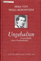 Irma von Troll-Borostyáni. Ungehalten. Vermächtnis einer Freidenkerin, herausgegeben von Christa Gürtler 1994